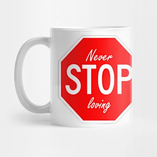 Never stop loving Mug